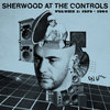 Sherwood At The Controls vol. 1 1979-​1984 Cover Art