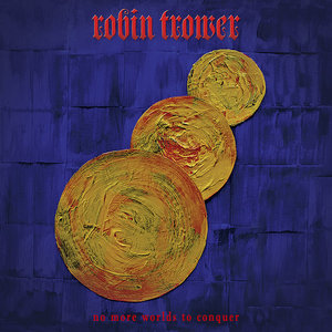 Robin Trower — No More Worlds To Conquer