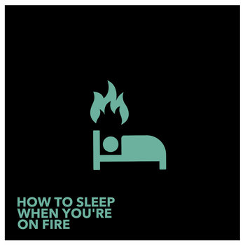 Album artwork for How To Sleep When You're On Fire