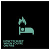 How To Sleep When You're On Fire Cover Art