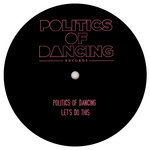 Politics Of Dancing - Politics Of Dancing - Let's Do This