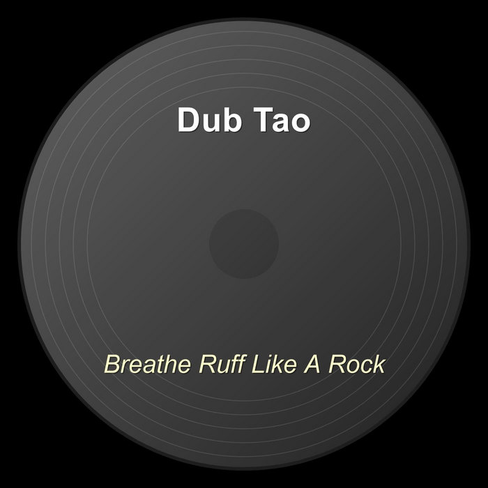 Body Ruff Rock Breathe Ruff Like A Rock | Dub Tao