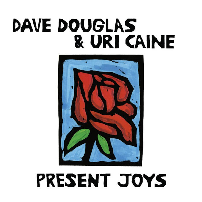 Dave Douglas & Uri Caine 
Present Joys