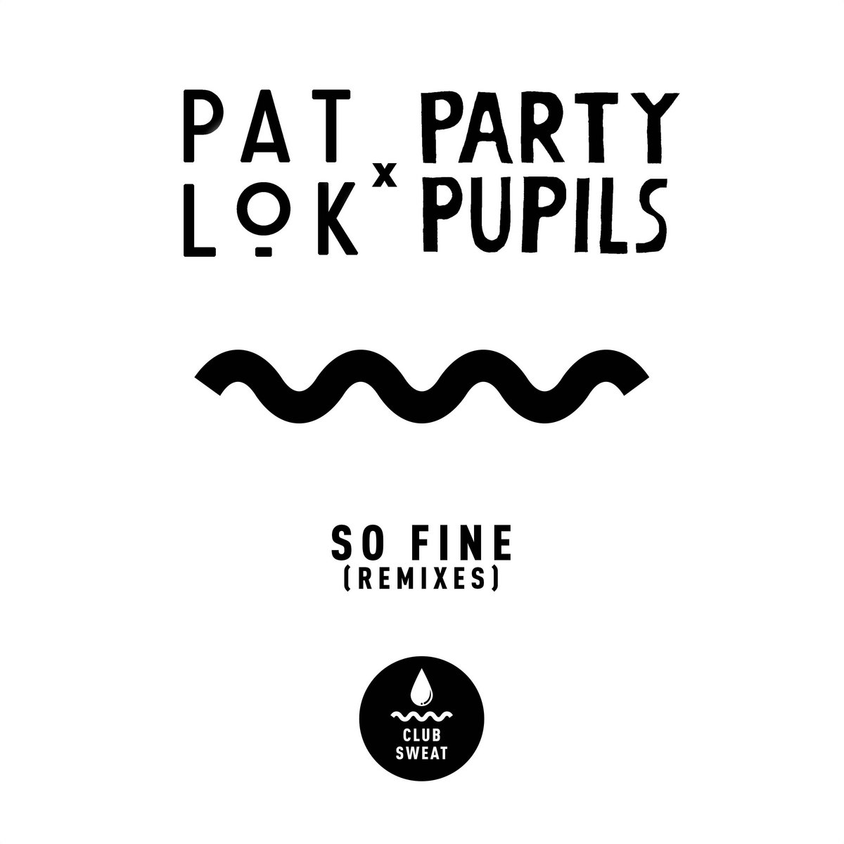 So Fine (Remixes) | Pat Lok x Party Pupils | Club Sweat