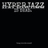 HYPERJAZZ IS DEAD. Cover Art
