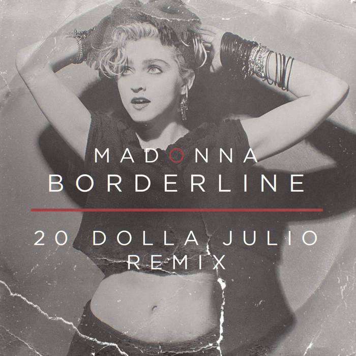 Borderline - 20 DOLLA JULIO Remix | Madonna | 20 Dolla Julio