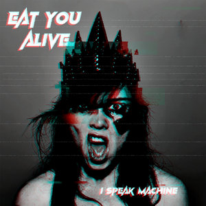 I Speak Machine — Eat You AliveI SPEAK MACHINE