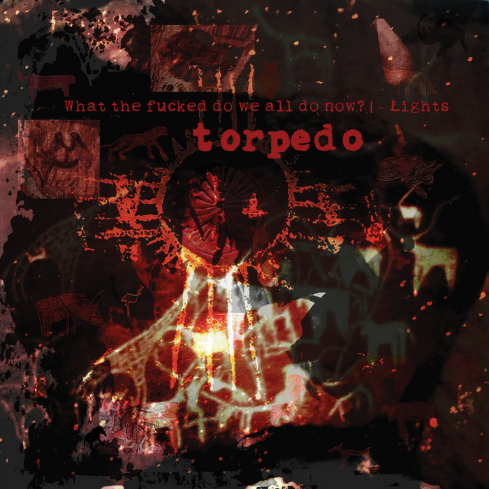 What the fucked do we all do now? | - Lights, by torpedo