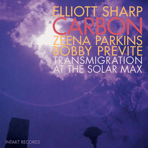 Transmigration at the Solar MaxElliott Sharp Carbon with Zeena Parkins and Bobby Previte cover