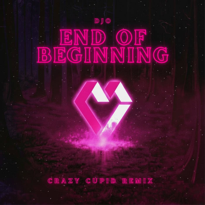 Djo - End of Beginning (Crazy Cupid Remix)