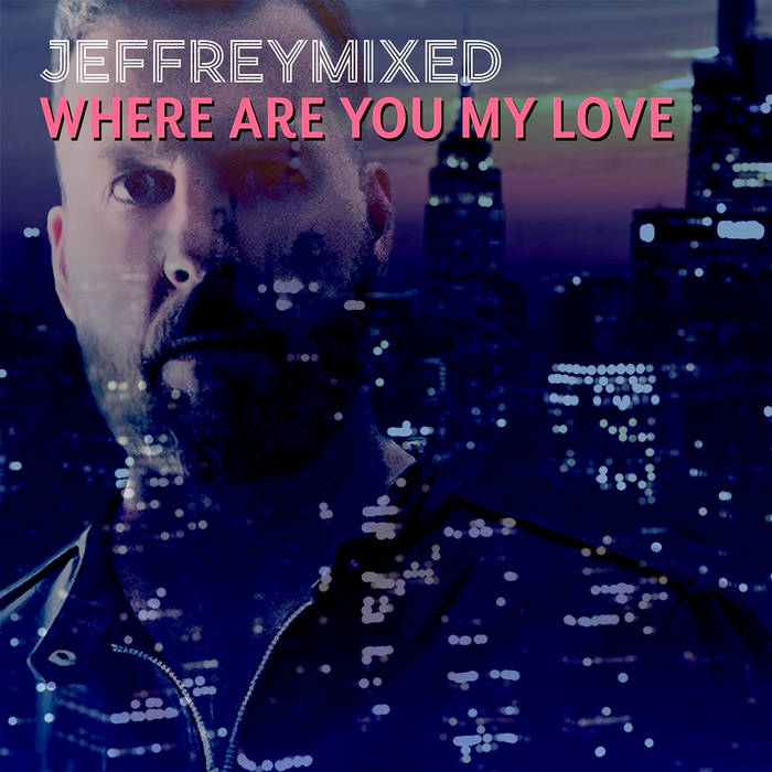 Where Are You My Love | Jeffreymixed