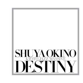 DESTINY | shuya okino , kyoto jazz massive | Shuya Okino