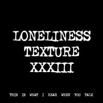 LONELINESS TEXTURE XXXIII [TF01171] cover art