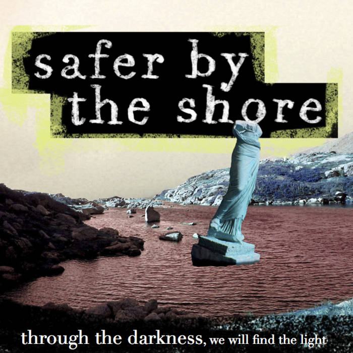 Through The Darkness We Will Find The Light Safer By The Shore