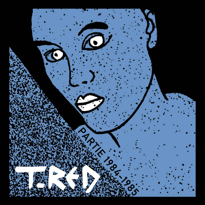 T-RED - Partie 1984-1985 LP (NR015) | Nausea Records