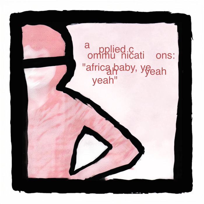 africa baby, yeah yeah yeah | applied communications