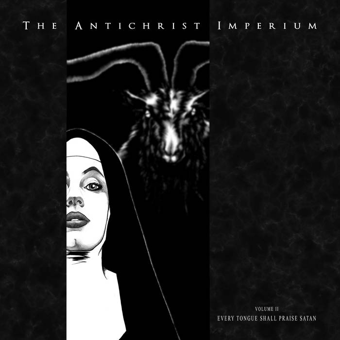 THE ANTICHRIST IMPERIUM - Volume II:〜 Volume II Every Tongue Shall Praise Satan | The Antichrist