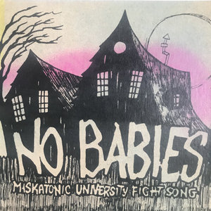 No Babies — Miskatonic University Fight Song
