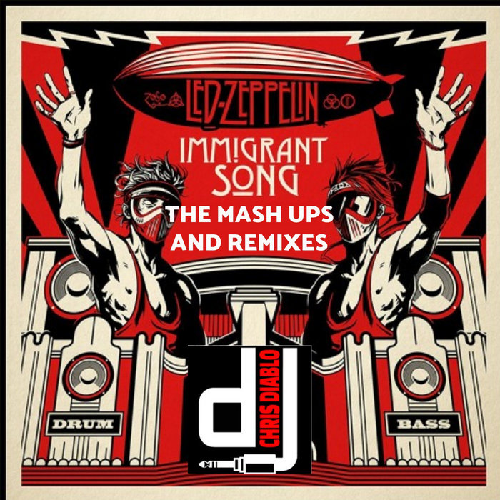 Led Zeppelin Immigrant Song The Mash Ups And Remixes Dj Chris Diablo