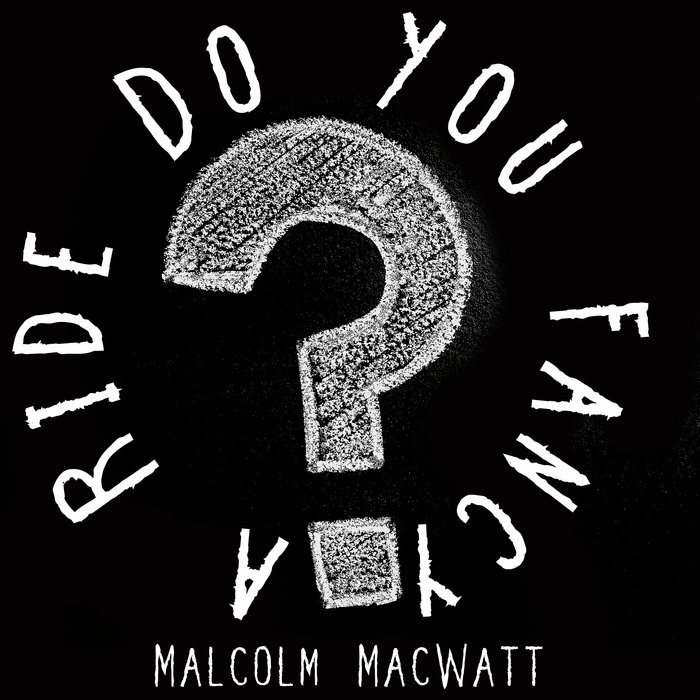 Fancy A Ride Do You Fancy A Ride? | Malcolm MacWatt