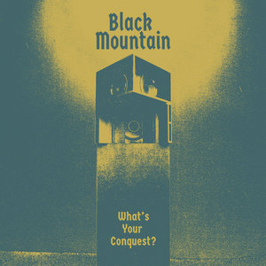 Black Mountain — What's Your Conquest?