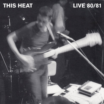 This Heat: Live 80/81 (2006) - Bandcamp