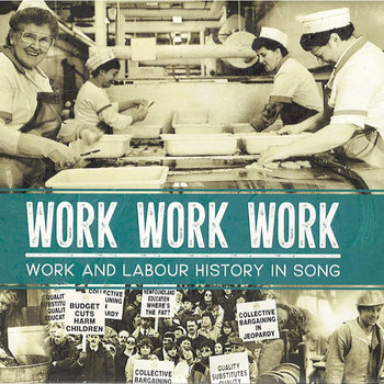 Work Work Work -- Work and Labour History in Song | Various