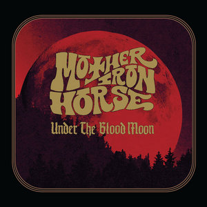 Mother Iron Horse — Under The Blood Moon