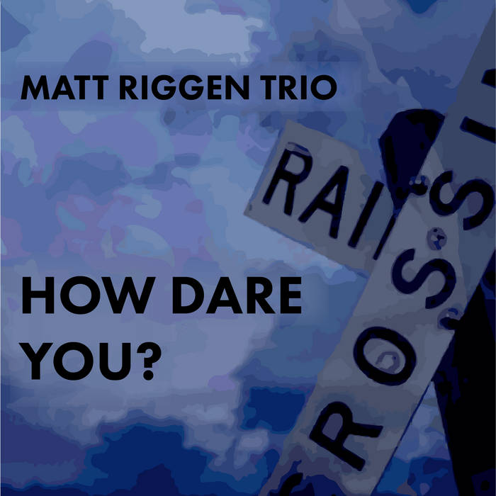 Matt Riggen How Dare You? | Matt Riggen
