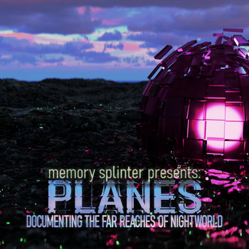 PLANES: Documenting The Far Reaches Of Nightworld | memory splinter