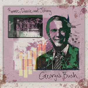 Ronnie, Donnie, and Johnny — George's Bush