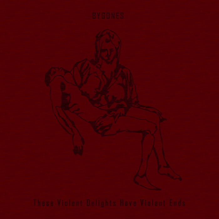 These Violent Delights Have Violent Ends | BYGONES