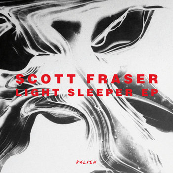 Light Sleeper EP | Scott Fraser | Relish