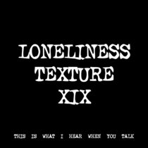 LONELINESS TEXTURE XIX [TF00698] cover art
