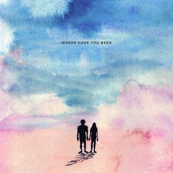 Where Have Where Have You Been | Where Have You Been