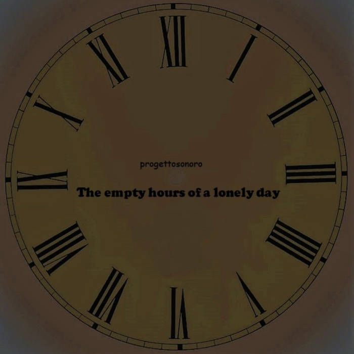 The empty hours of a lonely day progettosonoro