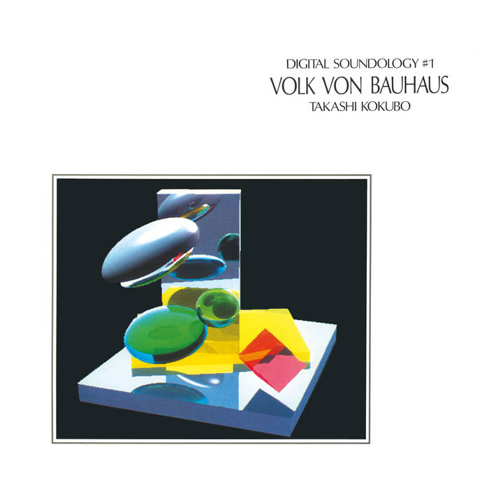 Takashi Kokubo - Digital Soundology #1 Volk von Bauhaus