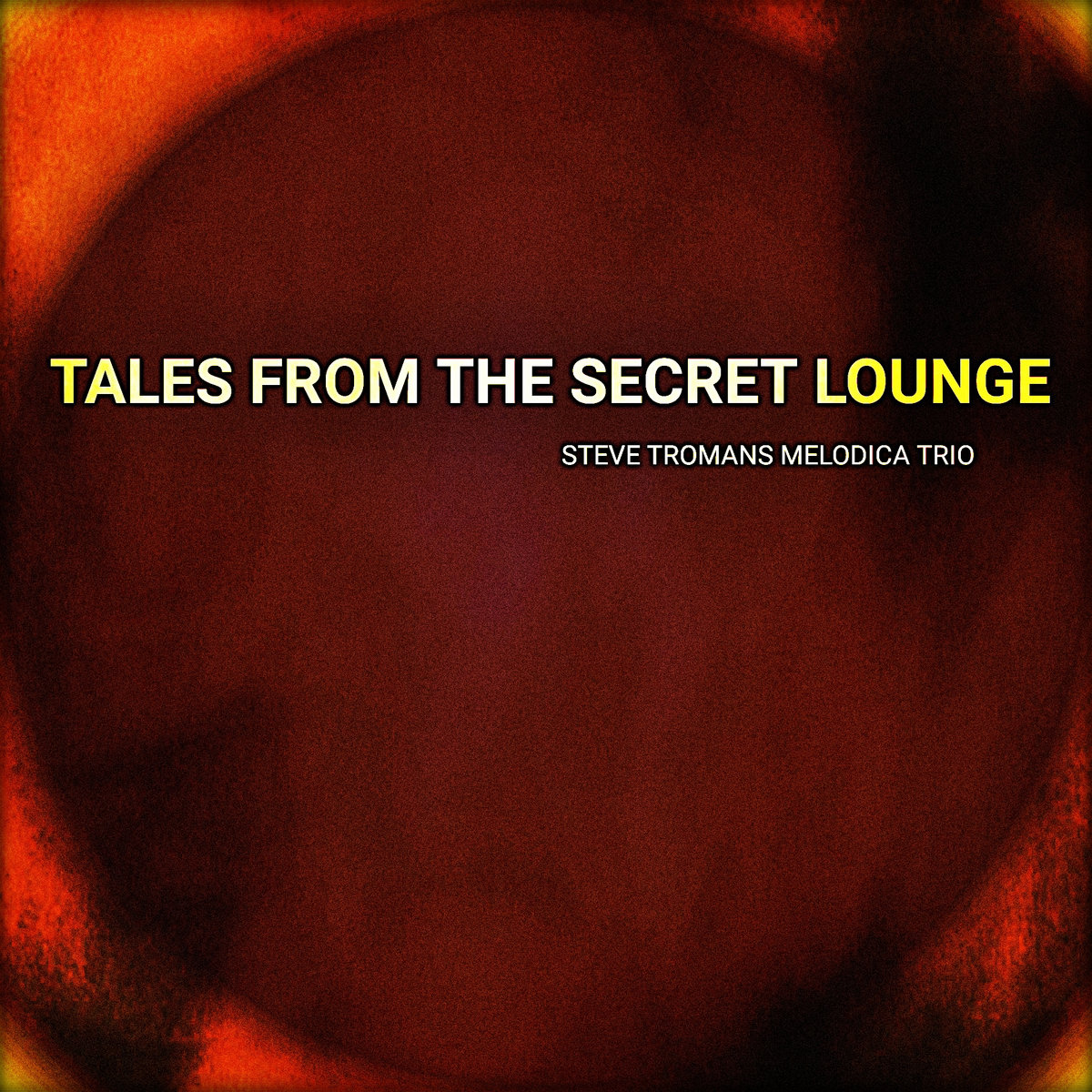 TALES FROM THE SECRET LOUNGE STEVE TROMANS MELODICA TRIO SOUNDART