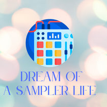Dream Of A Sampler Life cover art