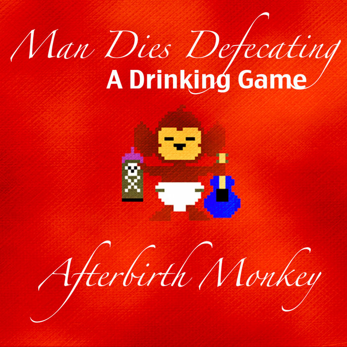 Man Dies Defecating A Drinking Game | Afterbirth Monkey
