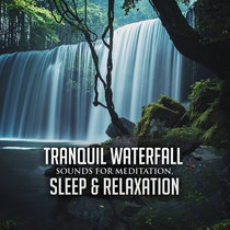 Tranquil Waterfall Sounds for Meditation, Sleep & Relaxation cover art