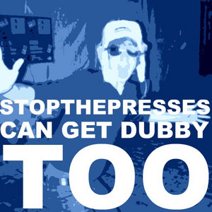 stopthepresses Can Get Dubby Too cover