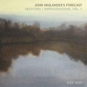 Sketches / Improvisations, Vol.1 (July 2020)John Mailander’s Forecast cover
