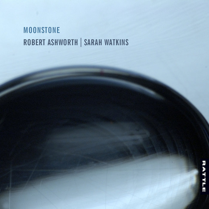 Moonstone | Robert Ashworth | Sarah Watkins | Rattle Classical