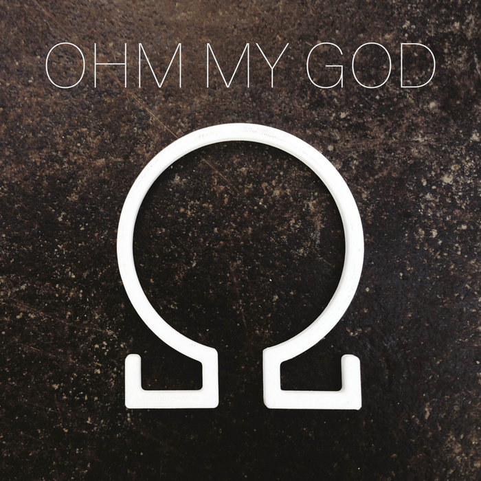 Ohm Sweet Ohm Ohm My God