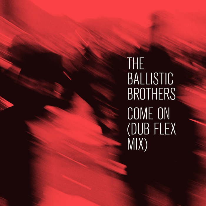 洋楽 D NOTE / X-PRESS 2 / BALLISTIC BROTHERS Come On (Dominic Dawson Dub Flex Mix) | The Ballistic Brothers