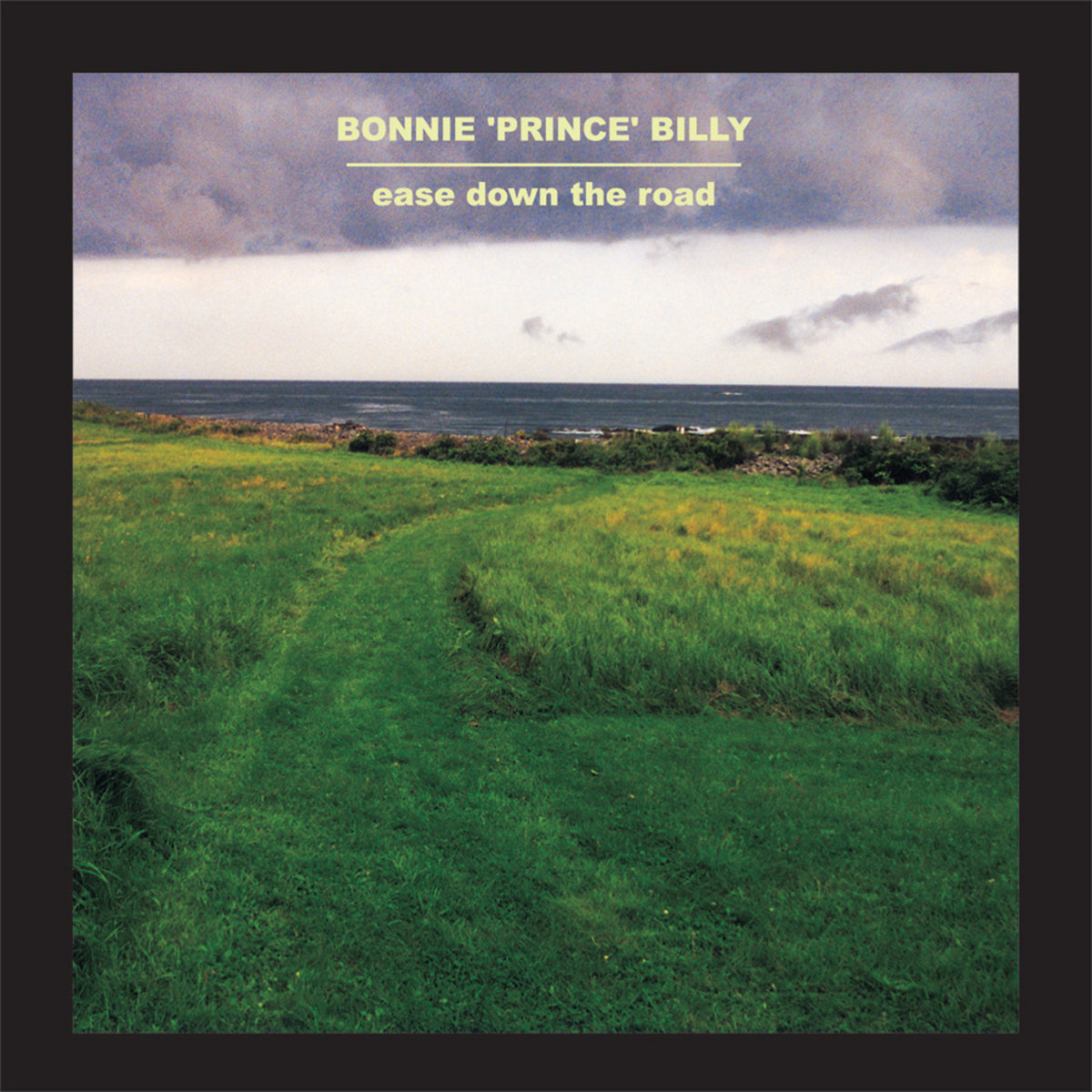 Ease Down The Road by Bonnie "Prince" Billy