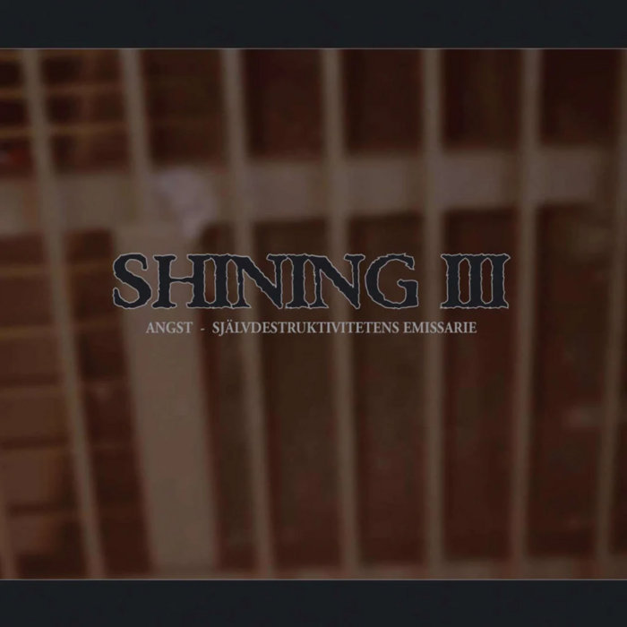 III / Angst (Självdestruktivitetens Emissarie) | SHINING