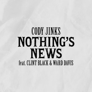 Nothing's News (feat. Clint Black and Ward Davis)Cody Jinks (feat. Clint Black and Ward Davis) cover