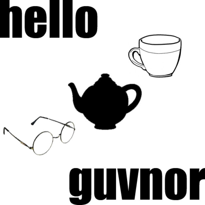 ello guvnah hello guvnor